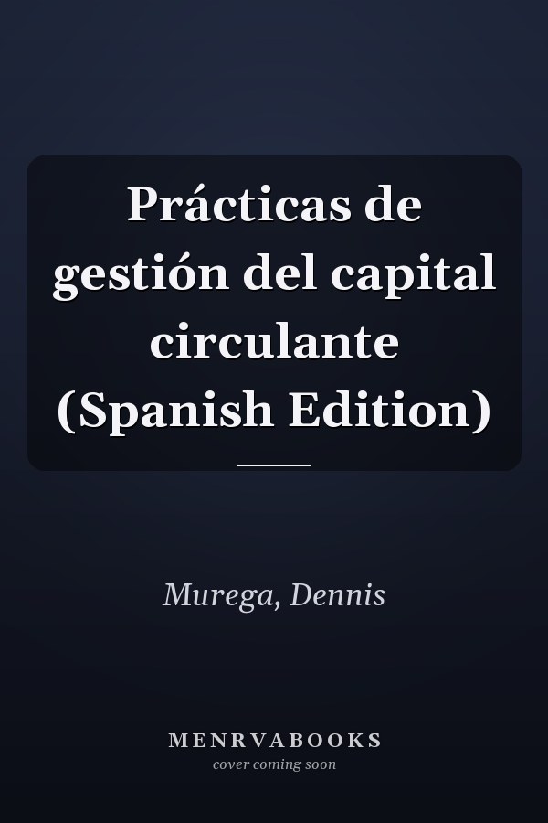 Prácticas de gestión del capital circulante (Spanish Edition)