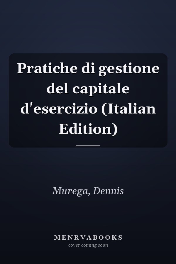 Pratiche di gestione del capitale d'esercizio (Italian Edition)
