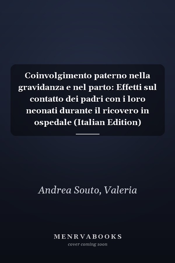 Coinvolgimento paterno nella gravidanza e nel parto: Effetti sul contatto dei padri con i loro neonati durante il ricovero in ospedale (Italian Edition)