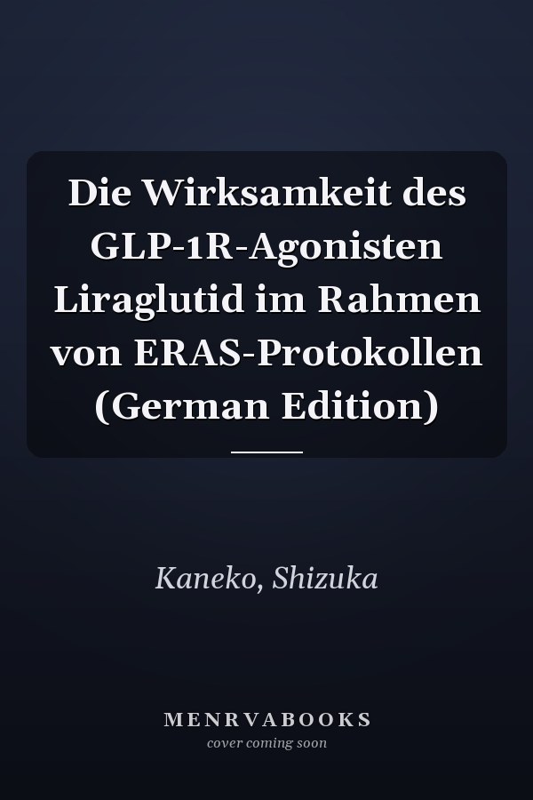 Die Wirksamkeit des GLP-1R-Agonisten Liraglutid im Rahmen von ERAS-Protokollen (German Edition)