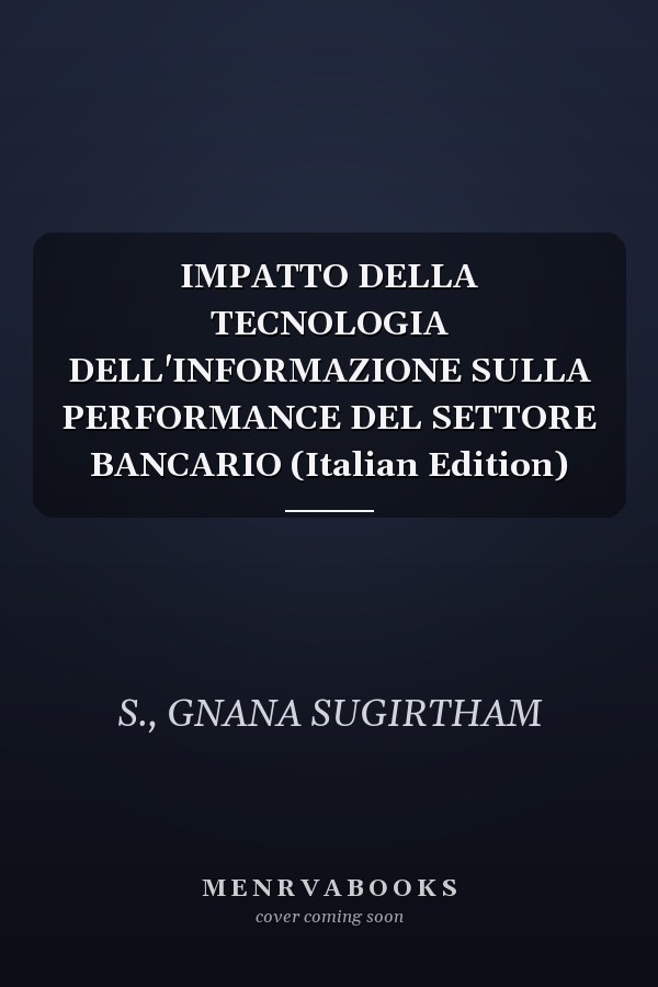 IMPATTO DELLA TECNOLOGIA DELL'INFORMAZIONE SULLA PERFORMANCE DEL SETTORE BANCARIO (Italian Edition)