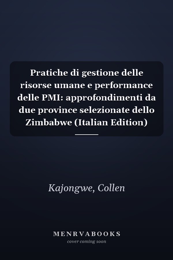 Pratiche di gestione delle risorse umane e performance delle PMI: approfondimenti da due province selezionate dello Zimbabwe (Italian Edition)