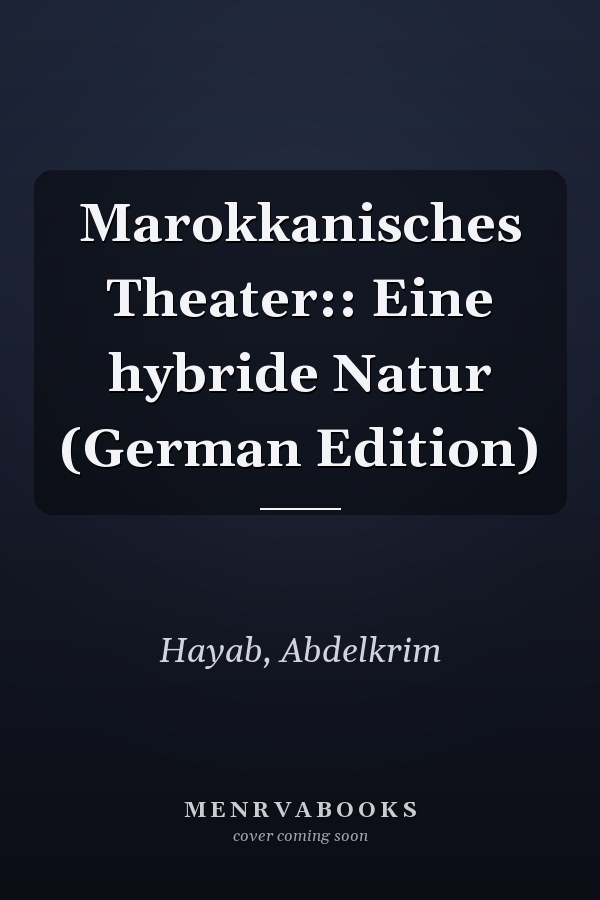 Marokkanisches Theater:: Eine hybride Natur (German Edition)