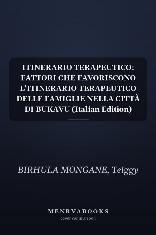ITINERARIO TERAPEUTICO: FATTORI CHE FAVORISCONO L'ITINERARIO TERAPEUTICO DELLE FAMIGLIE NELLA CITTÀ DI BUKAVU (Italian Edition)
