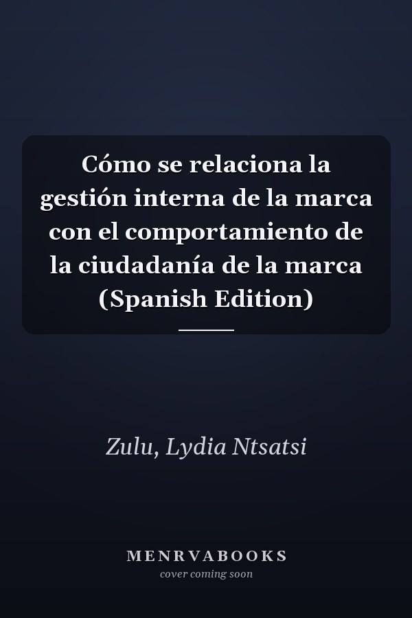 Cómo se relaciona la gestión interna de la marca con el comportamiento de la ciudadanía de la marca (Spanish Edition)