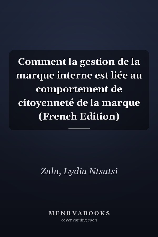 Comment la gestion de la marque interne est liée au comportement de citoyenneté de la marque (French Edition)