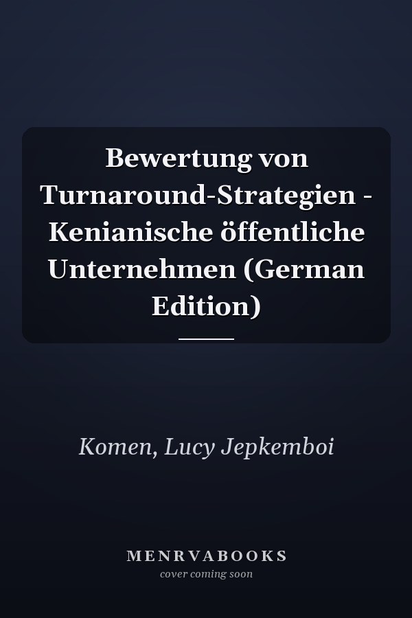Bewertung von Turnaround-Strategien - Kenianische öffentliche Unternehmen (German Edition)