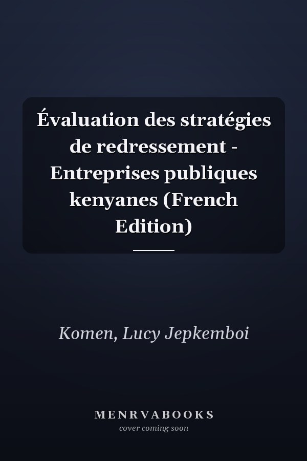 Évaluation des stratégies de redressement - Entreprises publiques kenyanes (French Edition)