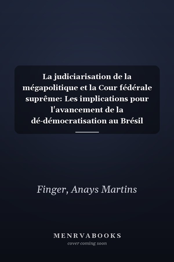 La judiciarisation de la mégapolitique et la Cour fédérale suprême: Les implications pour l'avancement de la dé-démocratisation au Brésil (French Edition)