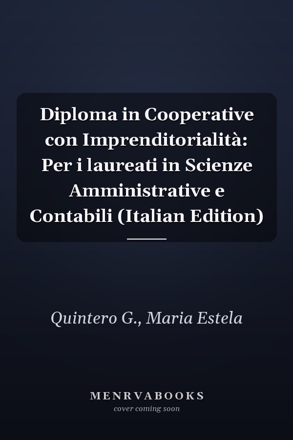 Diploma in Cooperative con Imprenditorialità: Per i laureati in Scienze Amministrative e Contabili (Italian Edition)
