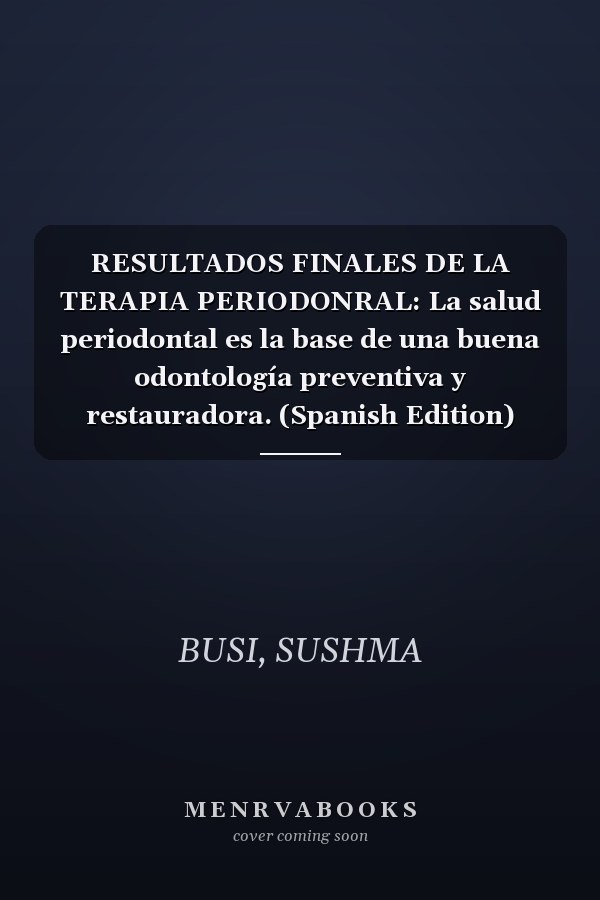 RESULTADOS FINALES DE LA TERAPIA PERIODONRAL: La salud periodontal es la base de una buena odontología preventiva y restauradora. (Spanish Edition)