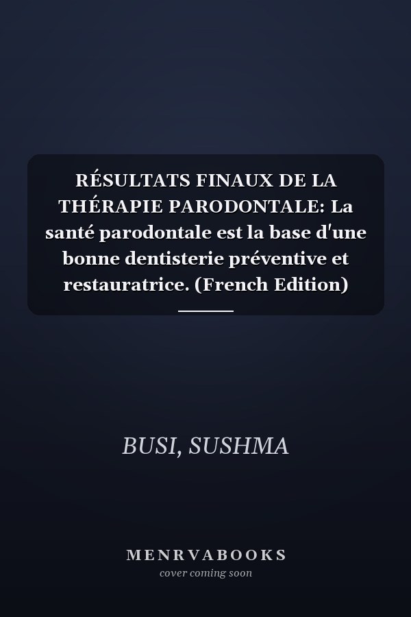 RÉSULTATS FINAUX DE LA THÉRAPIE PARODONTALE: La santé parodontale est la base d'une bonne dentisterie préventive et restauratrice. (French Edition)