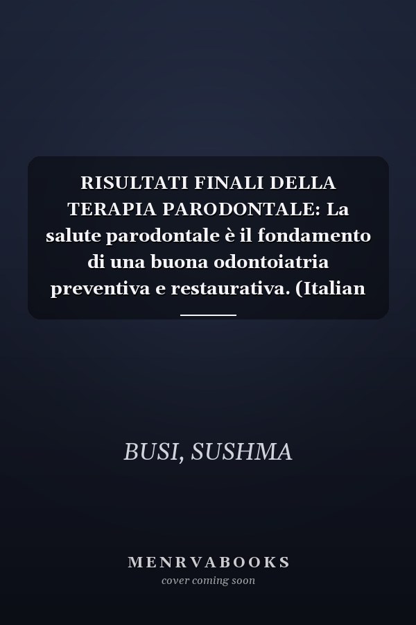 RISULTATI FINALI DELLA TERAPIA PARODONTALE: La salute parodontale è il fondamento di una buona odontoiatria preventiva e restaurativa. (Italian Edition)
