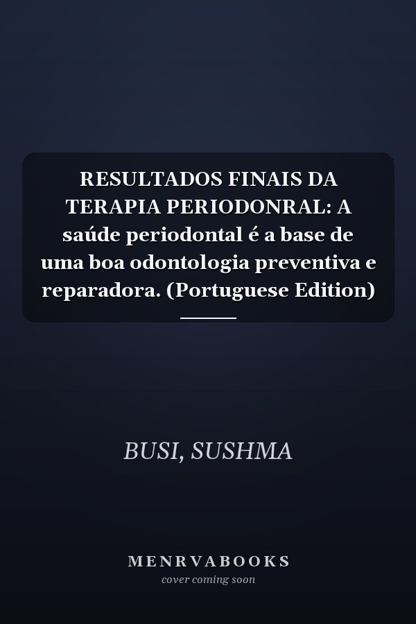 RESULTADOS FINAIS DA TERAPIA PERIODONRAL: A saúde periodontal é a base de uma boa odontologia preventiva e reparadora. (Portuguese Edition)