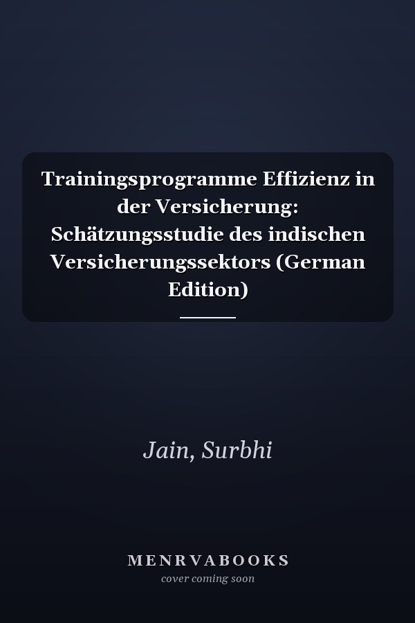 Trainingsprogramme Effizienz in der Versicherung: Schätzungsstudie des indischen Versicherungssektors (German Edition)
