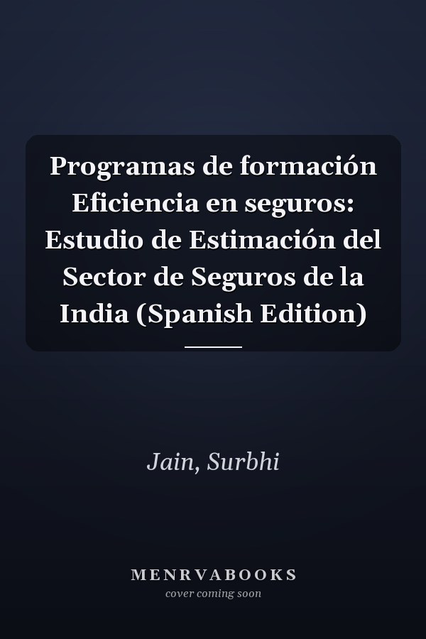 Programas de formación Eficiencia en seguros: Estudio de Estimación del Sector de Seguros de la India (Spanish Edition)