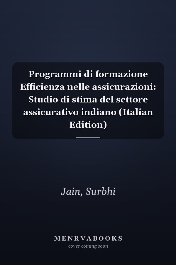 Programmi di formazione Efficienza nelle assicurazioni: Studio di stima del settore assicurativo indiano (Italian Edition)