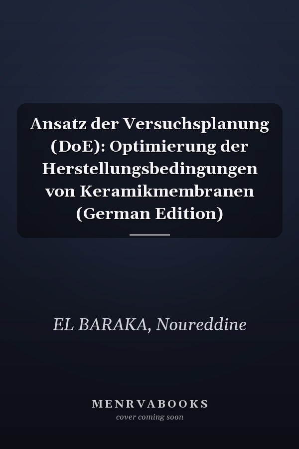 Ansatz der Versuchsplanung (DoE): Optimierung der Herstellungsbedingungen von Keramikmembranen (German Edition)