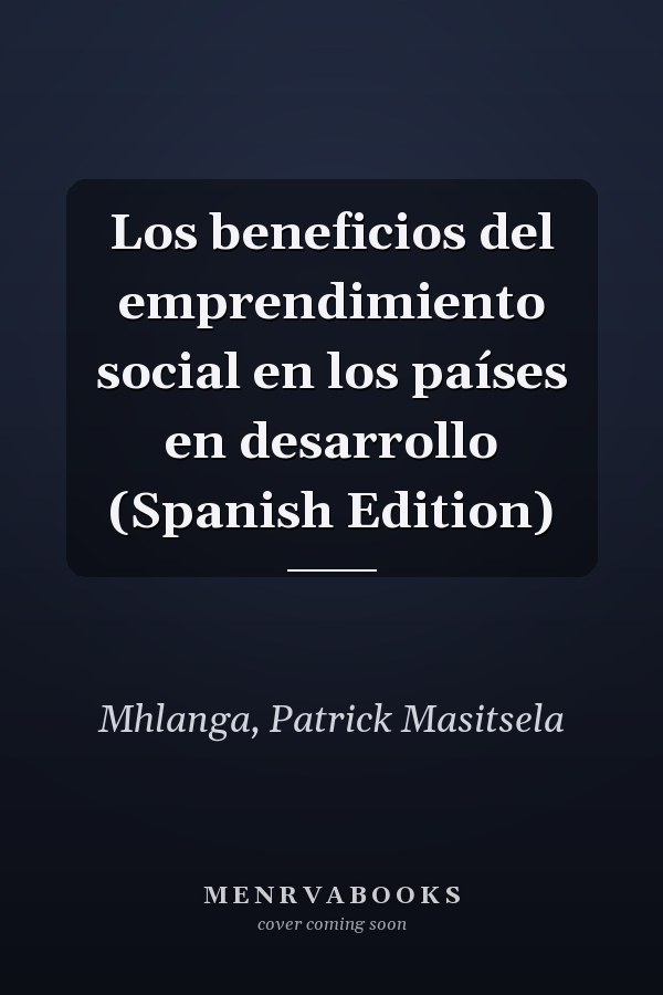 Los beneficios del emprendimiento social en los países en desarrollo (Spanish Edition)