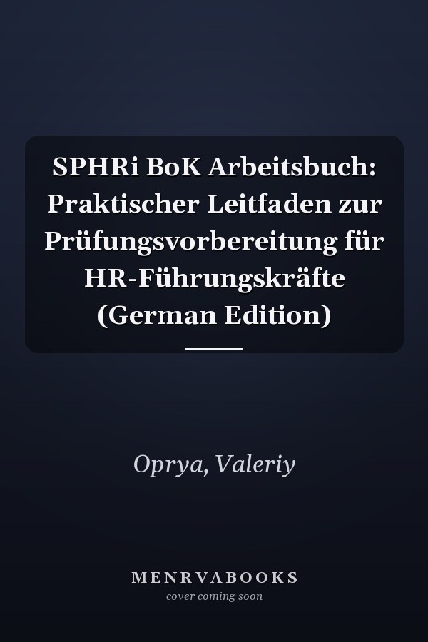 SPHRi BoK Arbeitsbuch: Praktischer Leitfaden zur Prüfungsvorbereitung für HR-Führungskräfte (German Edition)