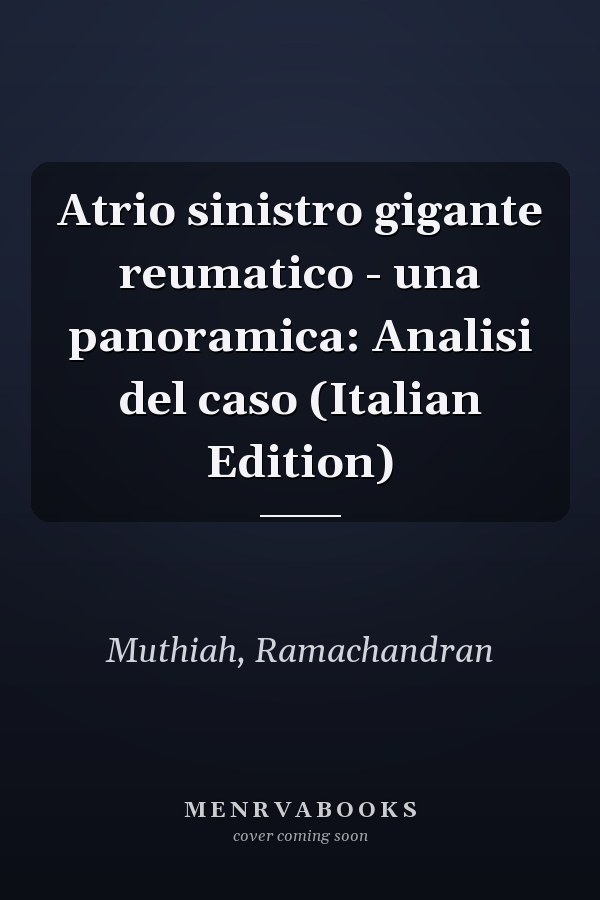 Atrio sinistro gigante reumatico - una panoramica: Analisi del caso (Italian Edition)