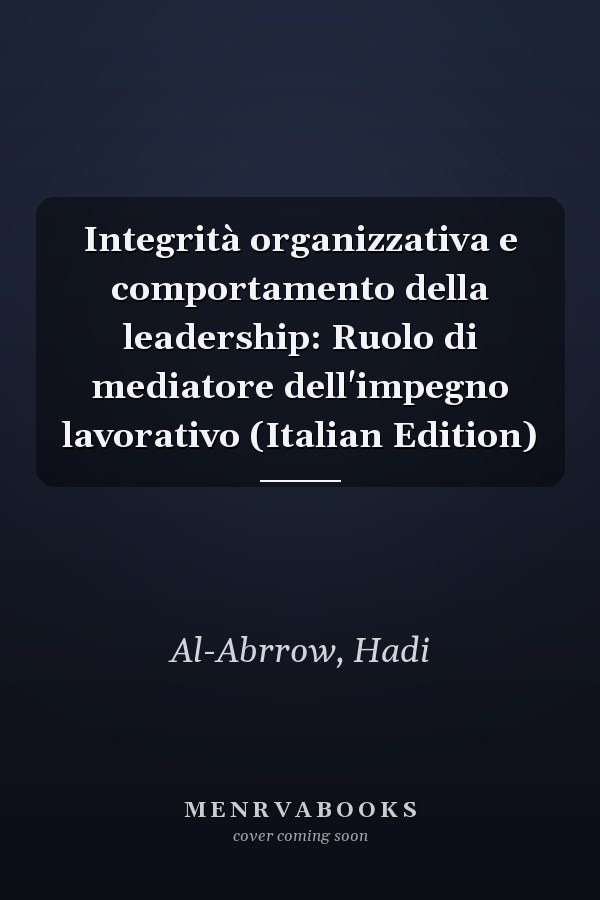 Integrità organizzativa e comportamento della leadership: Ruolo di mediatore dell'impegno lavorativo (Italian Edition)