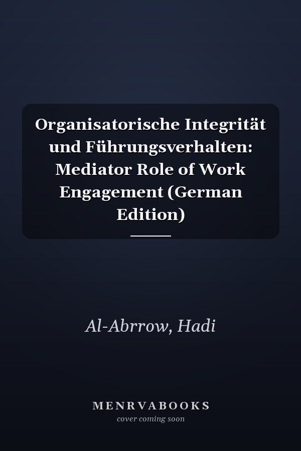 Organisatorische Integrität und Führungsverhalten: Mediator Role of Work Engagement (German Edition)