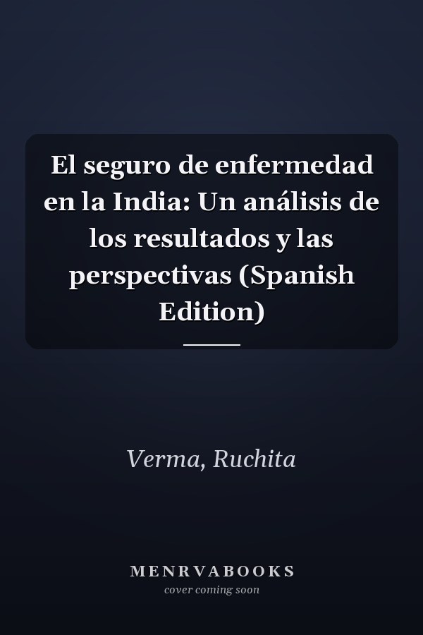 El seguro de enfermedad en la India: Un análisis de los resultados y las perspectivas (Spanish Edition)