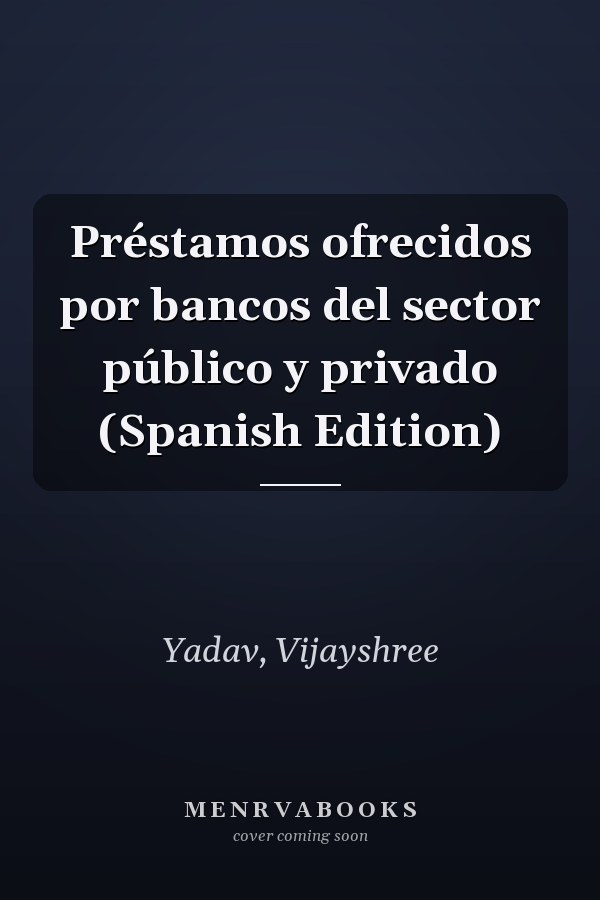 Préstamos ofrecidos por bancos del sector público y privado (Spanish Edition)