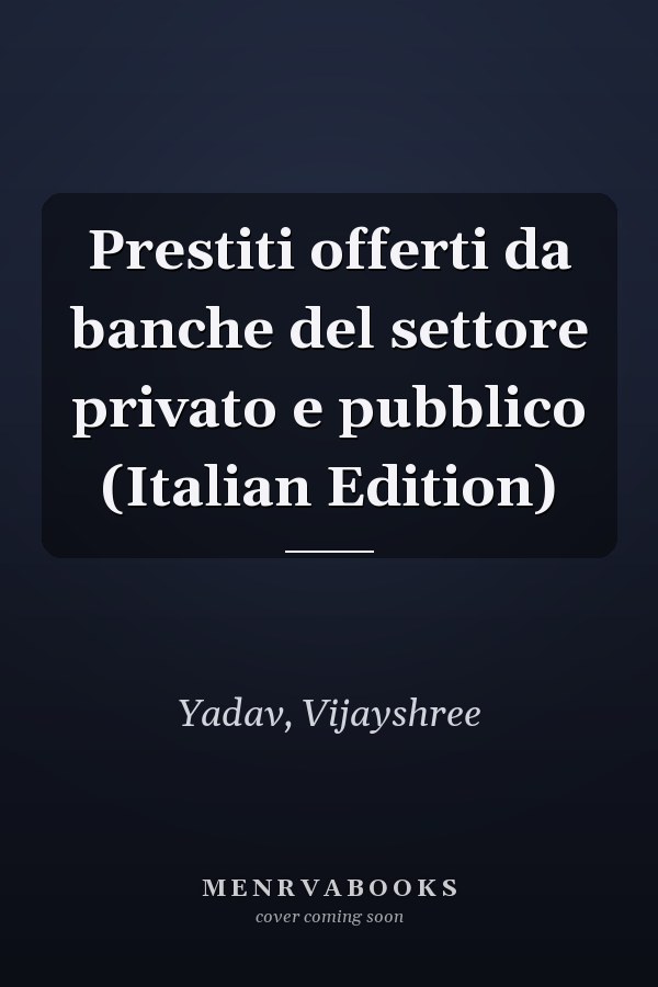 Prestiti offerti da banche del settore privato e pubblico (Italian Edition)