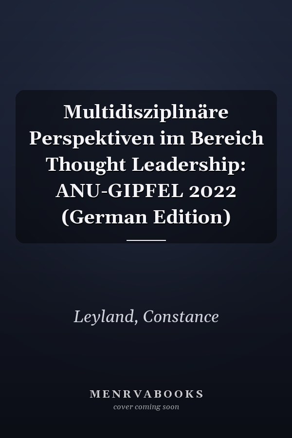 Multidisziplinäre Perspektiven im Bereich Thought Leadership: ANU-GIPFEL 2022 (German Edition)