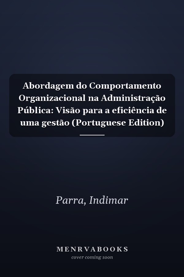 Abordagem do Comportamento Organizacional na Administração Pública: Visão para a eficiência de uma gestão (Portuguese Edition)