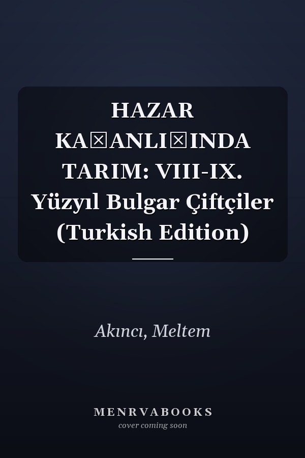 HAZAR KAĞANLIĞINDA TARIM: VIII-IX. Yüzyıl Bulgar Çiftçiler (Turkish Edition)