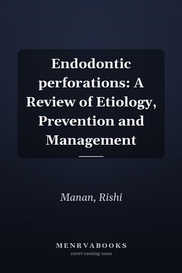 Endodontic perforations: A Review of Etiology, Prevention and Management