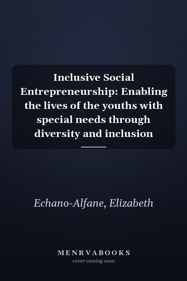 Inclusive Social Entrepreneurship: Enabling the lives of the youths with special needs through diversity and inclusion