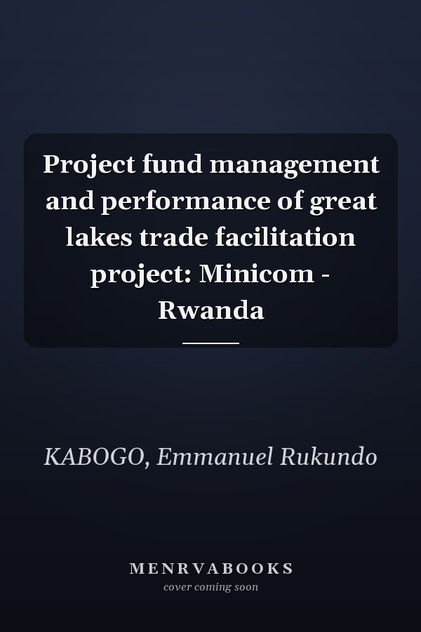 Project fund management and performance of great lakes trade facilitation project: Minicom - Rwanda