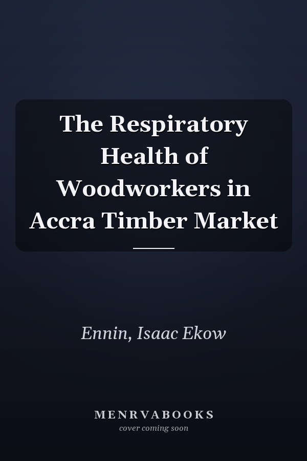 The Respiratory Health of Woodworkers in Accra Timber Market