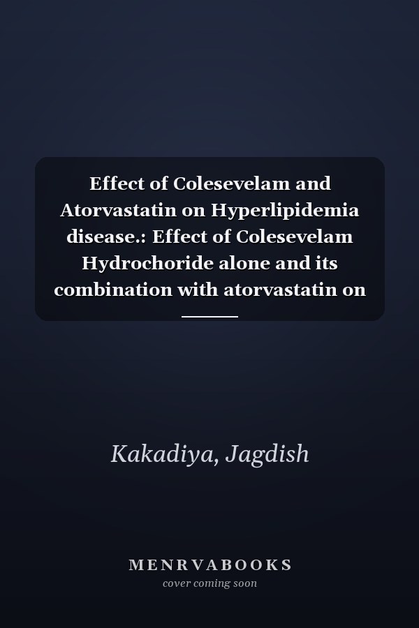 Effect of Colesevelam and Atorvastatin on Hyperlipidemia disease.: Effect of Colesevelam Hydrochoride alone and its combination with atorvastatin on experimentally induced hyperlipidemia
