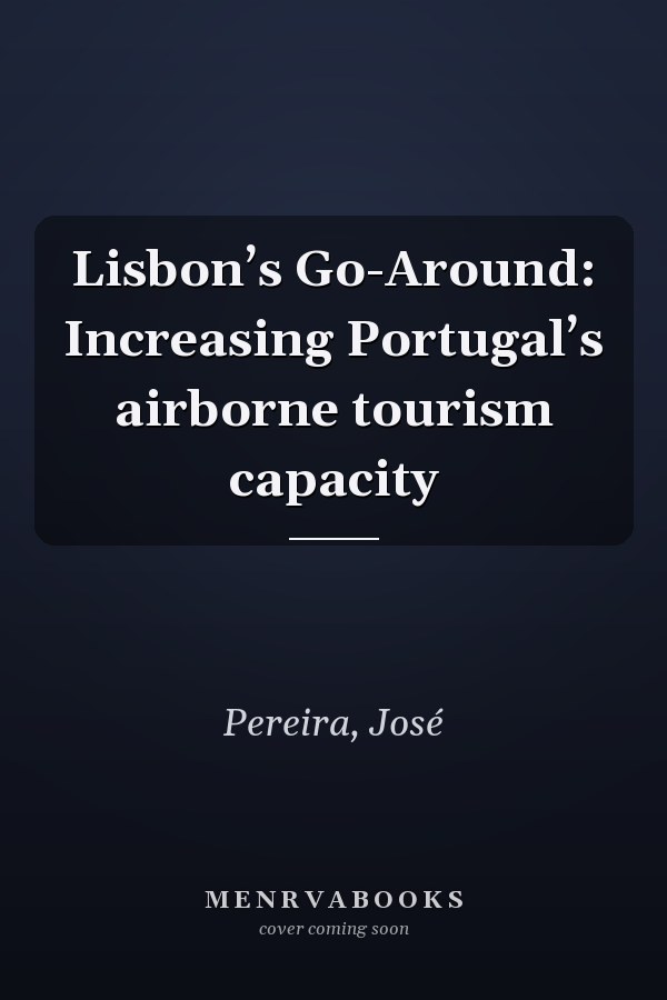 Lisbon’s Go-Around: Increasing Portugal’s airborne tourism capacity