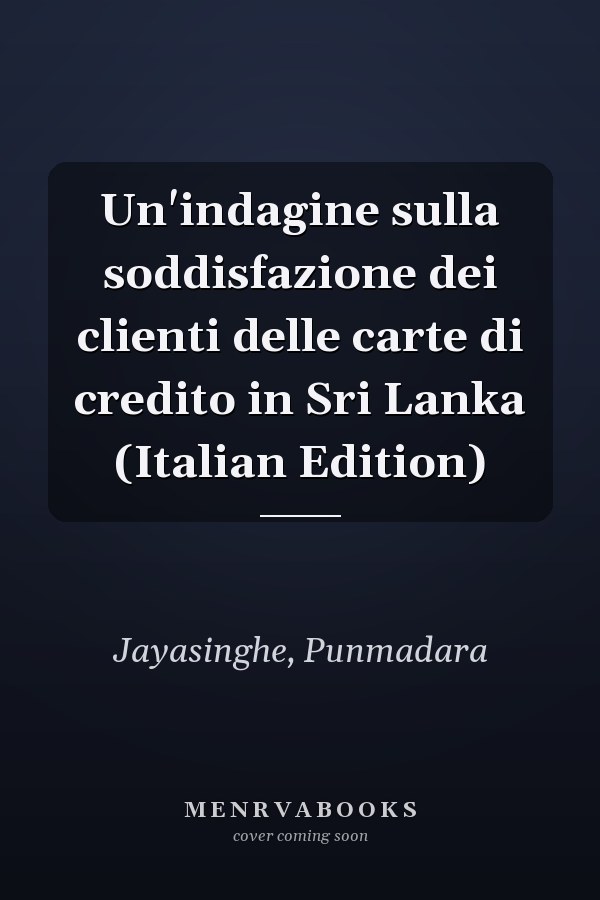 Un'indagine sulla soddisfazione dei clienti delle carte di credito in Sri Lanka (Italian Edition)