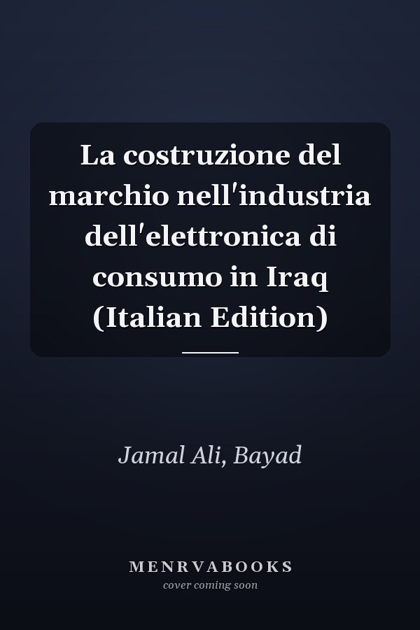 La costruzione del marchio nell'industria dell'elettronica di consumo in Iraq (Italian Edition)