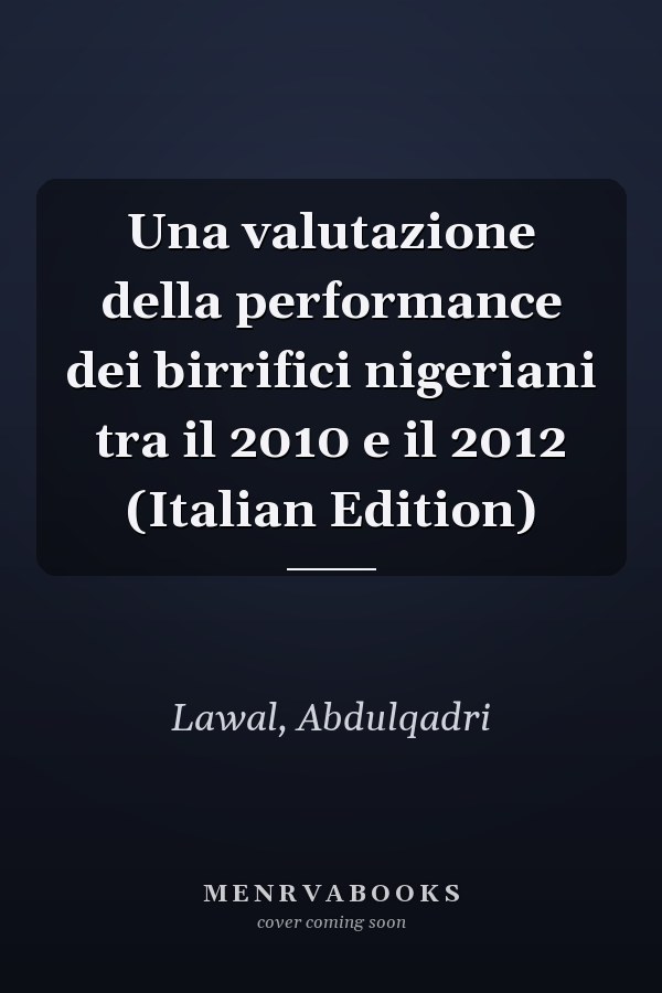 Una valutazione della performance dei birrifici nigeriani tra il 2010 e il 2012 (Italian Edition)