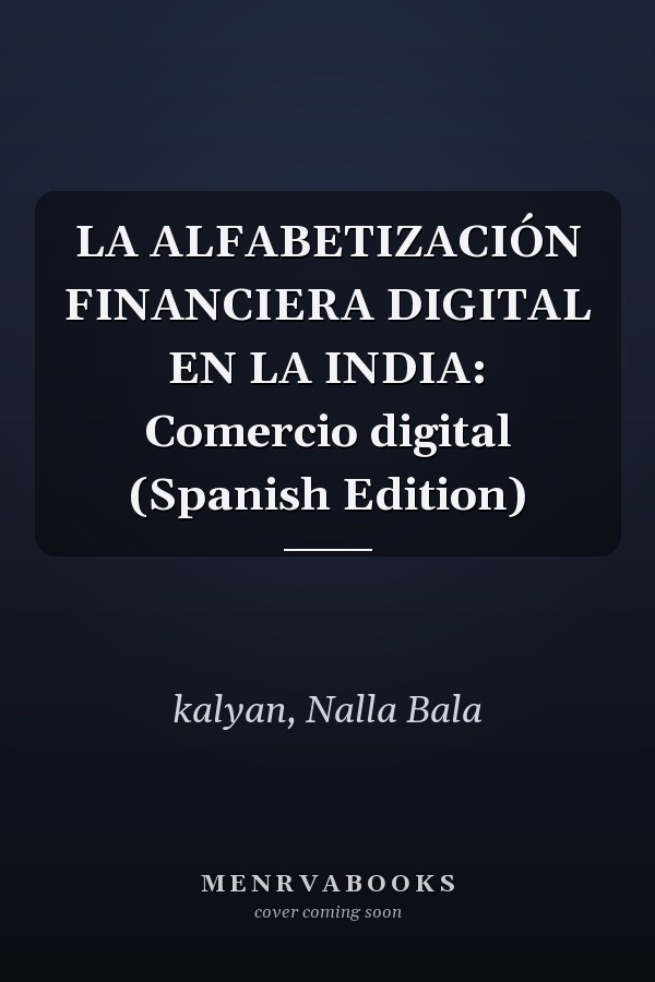 LA ALFABETIZACIÓN FINANCIERA DIGITAL EN LA INDIA: Comercio digital (Spanish Edition)