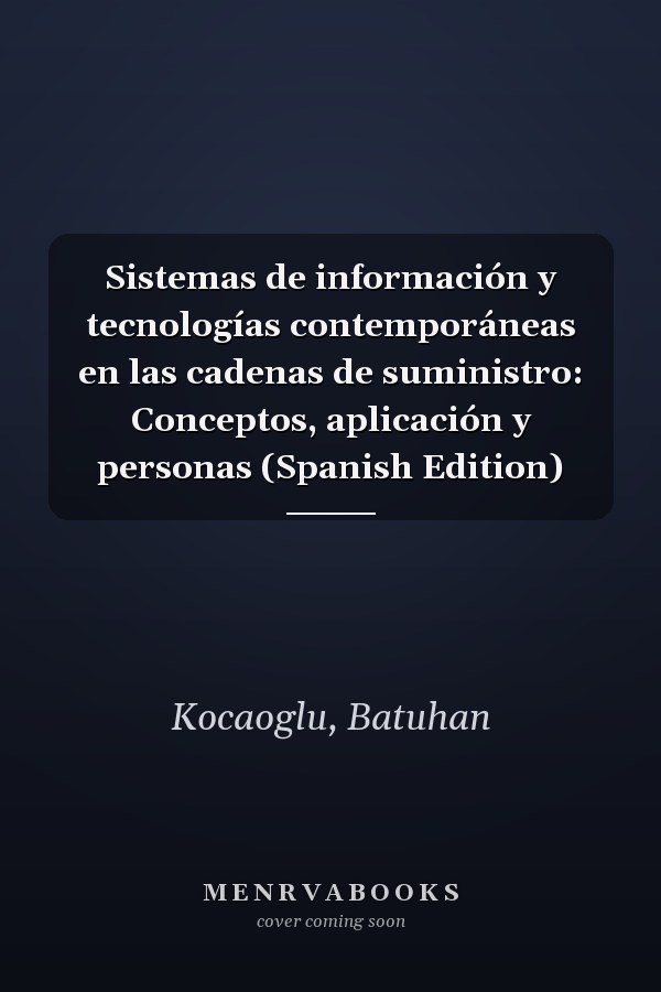 Sistemas de información y tecnologías contemporáneas en las cadenas de suministro: Conceptos, aplicación y personas (Spanish Edition)