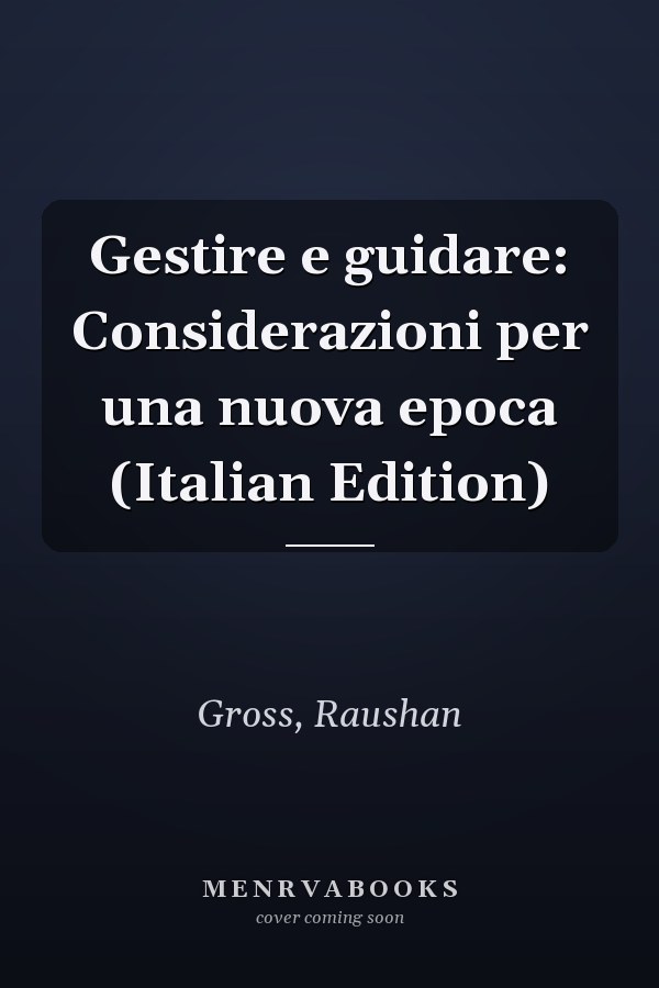 Gestire e guidare: Considerazioni per una nuova epoca (Italian Edition)