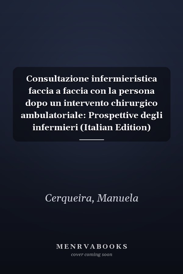 Consultazione infermieristica faccia a faccia con la persona dopo un intervento chirurgico ambulatoriale: Prospettive degli infermieri (Italian Edition)