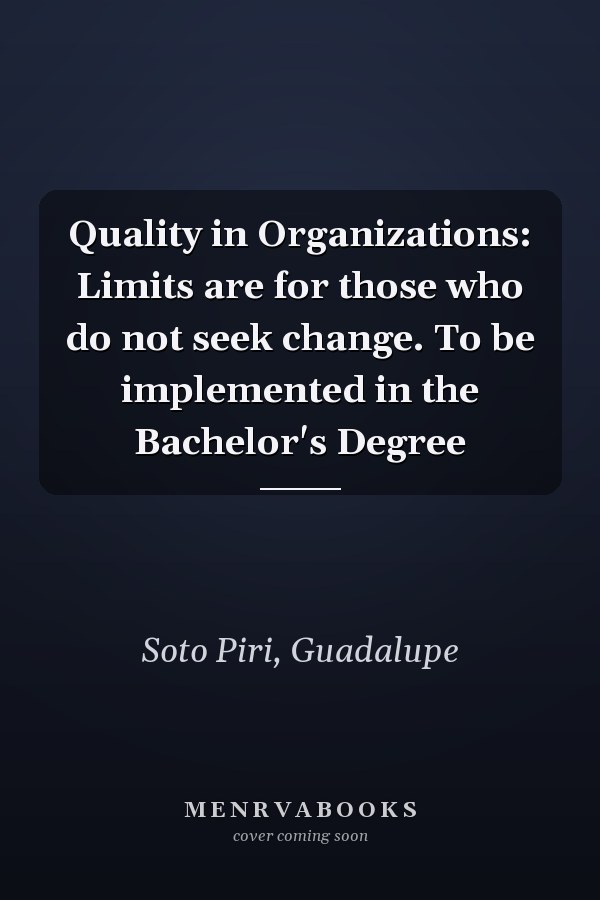 Quality in Organizations: Limits are for those who do not seek change. To be implemented in the Bachelor's Degree