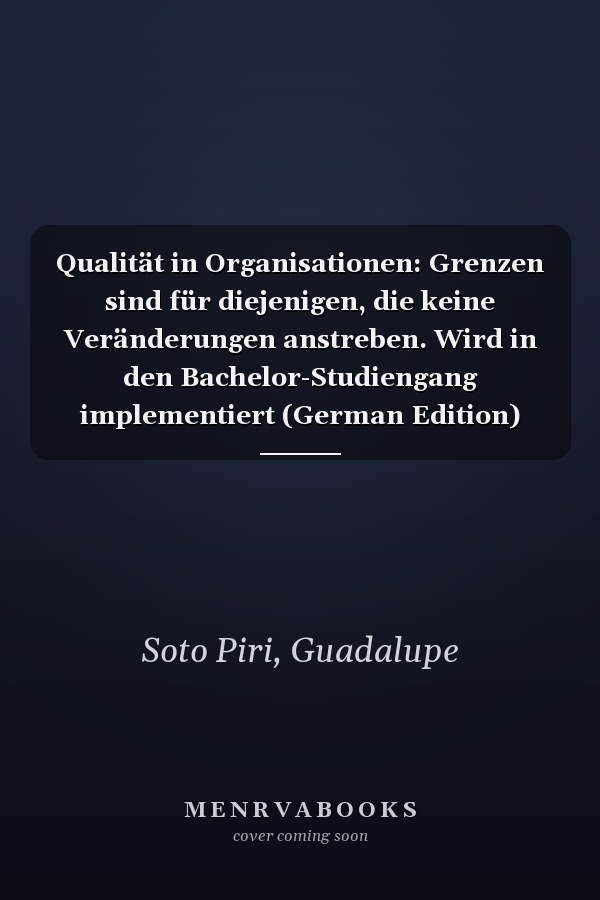 Qualität in Organisationen: Grenzen sind für diejenigen, die keine Veränderungen anstreben. Wird in den Bachelor-Studiengang implementiert (German Edition)