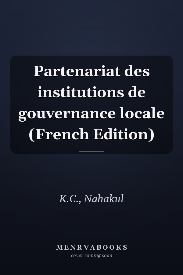 Partenariat des institutions de gouvernance locale (French Edition)