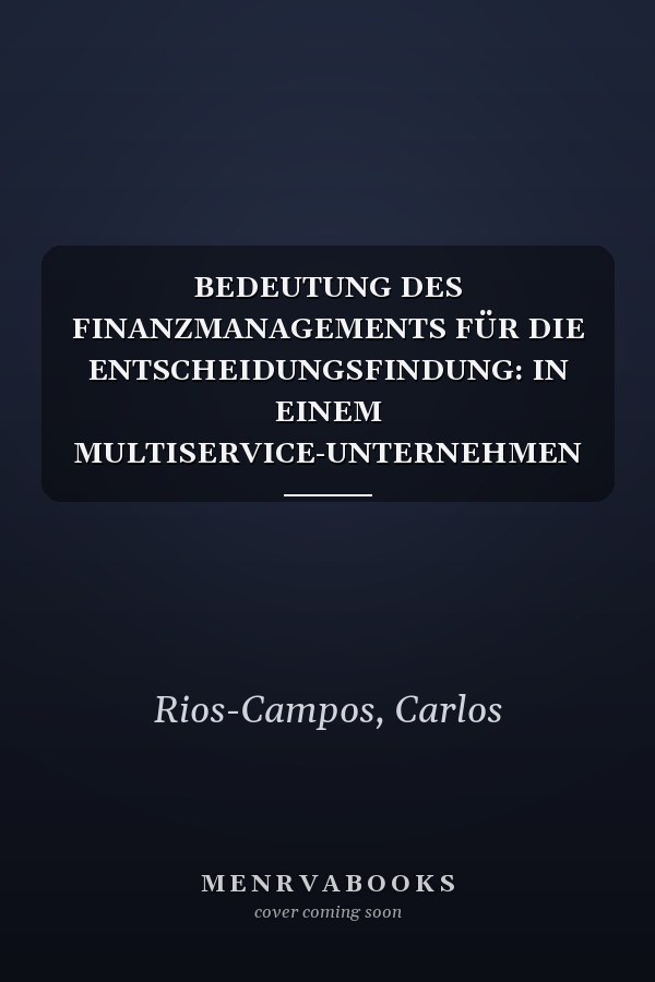 BEDEUTUNG DES FINANZMANAGEMENTS FÜR DIE ENTSCHEIDUNGSFINDUNG: IN EINEM MULTISERVICE-UNTERNEHMEN (German Edition)